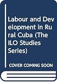 Kay, Cristobal: Labour and Development in Rural Cuba Kay, Cristobal: Labour and Development in Rural Cuba