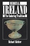 Richter, Michael: Medieval Ireland: The Enduring Tradition