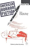 Docherty, Brian: American Horror Fiction : From Brockden Brown to Stephen King