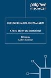 Linklater, Andrew: Beyond Realism and Marxism: Critical Theory and International Relations Linklater, Andrew: Beyond Realism and Marxism: Critical Theory and International Relations