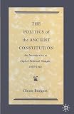 Burgess, Glenn: Politics of the Ancient Constitution : Introduction to English Political Thought, 1600-42