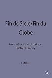 Stokes, John: Fin de Siecle/Fin du Globe : Fear and Fantasies of the Late Nineteenth Century
