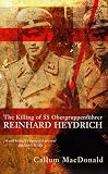 MacDonald, C. A.: The Killing of SS Obergruppenfuhrer Reinhard Heydrich