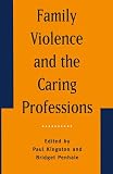 Family Violence and the Caring Professions (0333600010) by Kingston, Paul Kingston, Paul: Family Violence and the Caring Professions