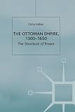 Imber, Colin: The Ottoman Empire, 1300-1650: The Structure of Power Imber, Colin: The Ottoman Empire, 1300-1650: The Structure of Power