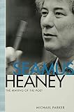 Parker, Michael: Seamus Heaney : The Making of the Poet Parker, Michael: Seamus Heaney : The Making of the Poet