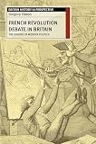 Claeys, Gregory: The French Revolution Debate in Britain: The Origins of Modern Politics Claeys, Gregory: The French Revolution Debate in Britain: The Origins of Modern Politics