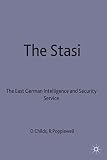 Childs, David: The Stasi : The East German Intelligence and Security Service, 1917-89 Childs, David: The Stasi : The East German Intelligence and Security Service, 1917-89