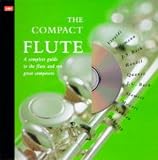 Turner, Barrie Carson: The Compact Flute: A Complete Guide to the Flute and Ten Great Composers