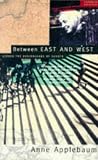 Applebaum, Anne: Between East and West : Across the Borderlands of Europe