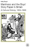 Boyd, Kelly: Manliness and the Boys' Story Paper in Britain : A Cultural History, 1855-1940 Boyd, Kelly: Manliness and the Boys' Story Paper in Britain : A Cultural History, 1855-1940