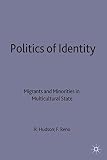 Hudson, Robert: Politics of Identity : Migrants and Minorities in Multicultural States