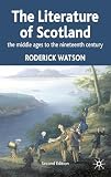 Watson, Roderick: The Literature of Scotland: The Middle Ages to The Nineteenth Century