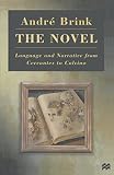 Brink, Andr&eacute;: The Novel : Language and Narrative from Cervantes to Calvino