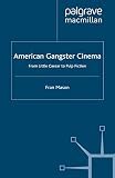 Mason, Fran: American Gangster Cinema : From 'Little Caesar' to 'Pulp Fiction'