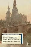 Forster, Marc: Catholic Germany From The Reformation To The Enlightenment Forster, Marc: Catholic Germany From The Reformation To The Enlightenment