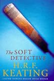 Keating, H.R.F.: The Soft Detective Keating, H.R.F.: The Soft Detective