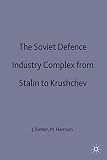 Harrison, Mark: The Soviet Defence-Industry Complex from Stalin to Khrushchev Harrison, Mark: The Soviet Defence-Industry Complex from Stalin to Khrushchev