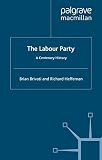Brivati, Brian: The Labour Party : A Centenary History Brivati, Brian: The Labour Party : A Centenary History