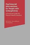 Harris, Neil: Psychosocial Interventions for People with Schizophrenia : A Practical Guide for Mental Health Workers