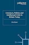 Bloom, Clive: Literature, Politics and Intellectual Crisis in Britain Today Bloom, Clive: Literature, Politics and Intellectual Crisis in Britain Today
