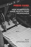Greenslade, Roy: Press Gang: How Newspapers Make Profits from Propaganda Greenslade, Roy: Press Gang: How Newspapers Make Profits from Propaganda
