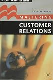 Cartwright, Roger: Mastering Customer Relations Cartwright, Roger: Mastering Customer Relations