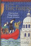 Clark, Victoria: The Far-Farers: A Journey from Viking Iceland to Crusader Jerusalem Clark, Victoria: The Far-Farers: A Journey from Viking Iceland to Crusader Jerusalem