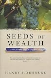 Hobhouse, Henry: Seeds of Wealth: Five Plants That Made Men Rich Hobhouse, Henry: Seeds of Wealth: Five Plants That Made Men Rich