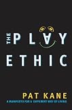 Kane, Pat: The Play Ethic: A Manifesto for a Different Way of Life Kane, Pat: The Play Ethic: A Manifesto for a Different Way of Life
