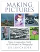 Making Pictures: Vision, Imagination, Skills and Techniques in Photography