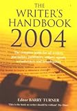 Turner, Barry: The Writer's Handbook 2004: The Complete Guide for All Writers, Journalists, Publishers, Editors, Agents, Screenwriters, and Broadcasters Turner, Barry: The Writer's Handbook 2004: The Complete Guide for All Writers, Journalists, Publishers, Editors, Agents, Screenwriters, and Broadcasters