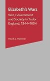 Hammer, Paul E. J.: Elizabeth's Wars: War, Government, and Society in Tudor England, 1544-1604 Hammer, Paul E. J.: Elizabeth's Wars: War, Government, and Society in Tudor England, 1544-1604