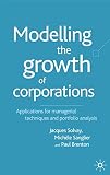 Solvay, Jacques: Modelling the Growth of Corporations : Applications for Managerial Techniques and Portfolio Analysis