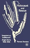 Shatzkes, Pamela: Holocaust and Rescue : Impotent or Indifferent? Anglo-Jewry 1938-1945