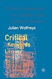 Wolfreys, Julian: Critical Keywords in Literary and Cultural Theory Wolfreys, Julian: Critical Keywords in Literary and Cultural Theory