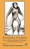 Susan Wiseman: At the Borders of the Human: Beasts, Bodies and Natural Philosophy in the Early Modern Period