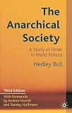 Bull, Hedley: The Anarchical Society: A Study of Order in World Politics Bull, Hedley: The Anarchical Society: A Study of Order in World Politics