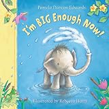 Edwards, Pamela: I'm Big Enough Now! Edwards, Pamela: I'm Big Enough Now!