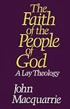 MacQuarrie, John: The Faith of the People of God: A Lay Theology MacQuarrie, John: The Faith of the People of God: A Lay Theology