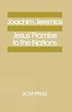 Jeremias, Joachim: Jesus' Promise to the Nations Jeremias, Joachim: Jesus' Promise to the Nations