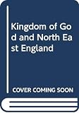 Dunn, James D.G.: The Kingdom of God and North-East England Dunn, James D.G.: The Kingdom of God and North-East England