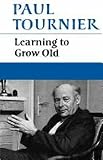 Tournier, Paul: Learning to Grow Old Tournier, Paul: Learning to Grow Old
