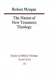Morgan, Robert: The Nature of New Testament Theology: The Contribution of William Wrede and Adolf Schlatter Morgan, Robert: The Nature of New Testament Theology: The Contribution of William Wrede and Adolf Schlatter