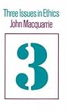 MacQuarrie, John: 3 Issues in Ethics MacQuarrie, John: 3 Issues in Ethics