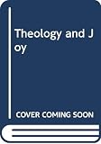 Moltmann, Jurgen: Theology and Joy Moltmann, Jurgen: Theology and Joy