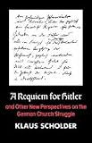 Scholder, Klaus: A Requiem for Hitler: And Other New Perspectives on the German Church Struggle