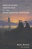 Barth, Karl: Protestant Theology in the Nineteenth Century: Its Background and History Barth, Karl: Protestant Theology in the Nineteenth Century: Its Background and History