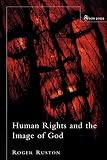 Ruston, Roger: Human Rights And The Image Of God Ruston, Roger: Human Rights And The Image Of God