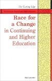 Leicester, Mal: Race for a Change in Continuing and Higher Education Leicester, Mal: Race for a Change in Continuing and Higher Education